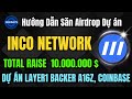 Hướng Dẫn Săn Airdrop Inco Network - Dự Án Layer1 10M$ Backer a16z, 1kx - 1000DAYSCRYPTO