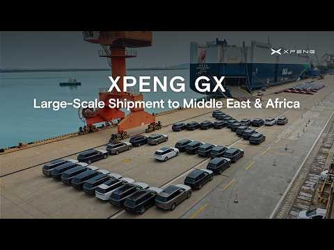 Sailing Beyond Borders: XPENG GX Heads to the Middle East and Africa