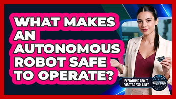 What Makes An Autonomous Robot Safe To Operate?