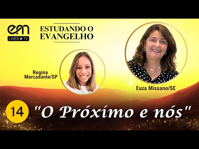 #14 ESTUDANDO O EVANGELHO  - O PRÓXIMO E NÓS | Euza Missano e Regina Mercadante