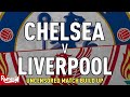 Chelsea v Liverpool | Uncensored Match Build Up