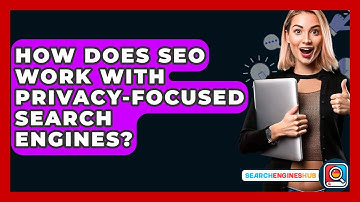 How Does SEO Work With Privacy-focused Search Engines? - SearchEnginesHub.com