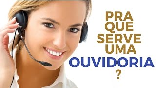 Pra Que Serve Uma Ouvidoria