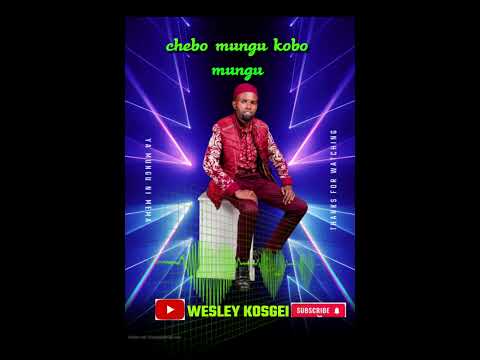 WESLEY KOSGEI- CHEBO MUNGU KOBO MUNGU