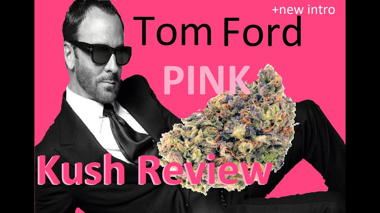 Tom Ford Pink Kush Strain Review + Announcement 