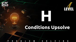 Problem H | Conditions sheet Upsolve
