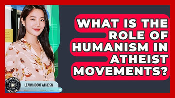 What Is The Role Of Humanism In Atheist Movements? - Learn About Atheism