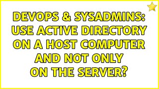 DevOps & SysAdmins: Use Active Directory on a host computer and not only on the server? Net Worth