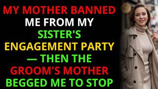 Full My Mother Banned Me From My Sister's Engagement Party — Then the Groom's Mother Begged Me to Stop Update