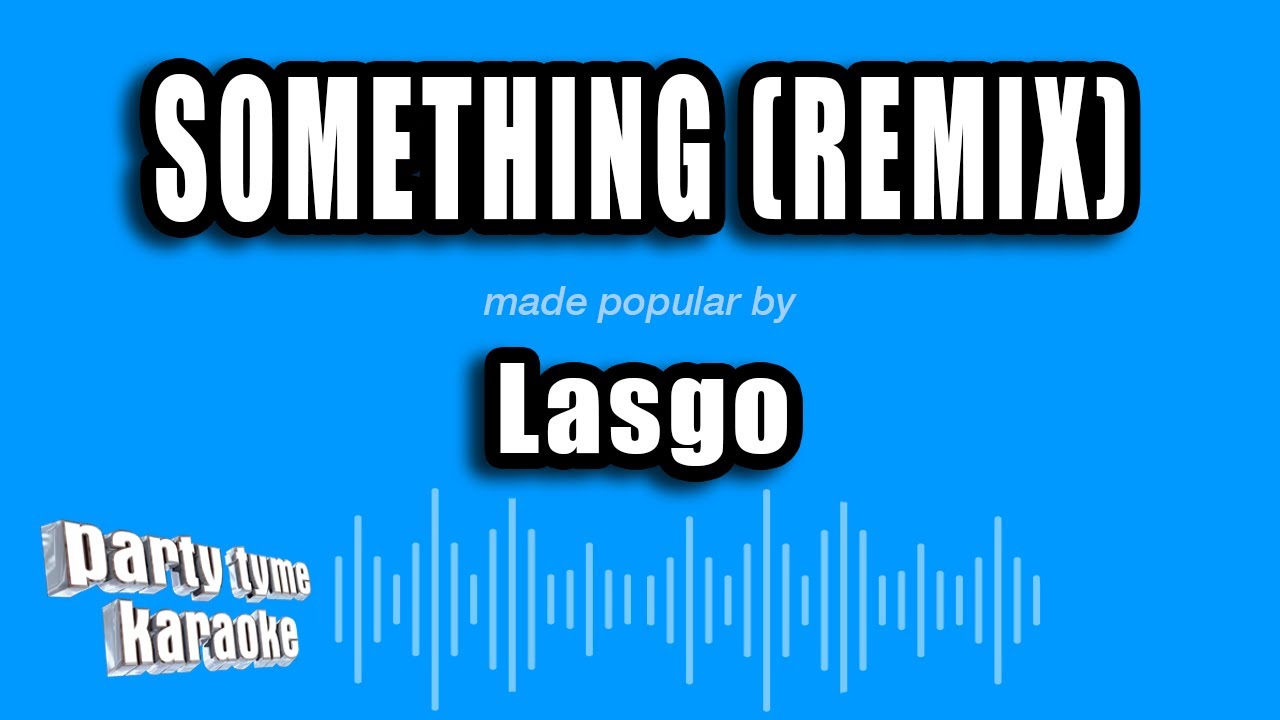 Lasgo - Something (Remix) (Karaoke Version)