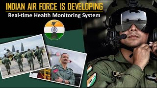Indian Air Force is developing Realtime health monitoring system for fighter pilots