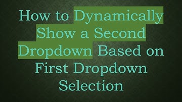 How to Dynamically Show a Second Dropdown Based on First Dropdown Selection