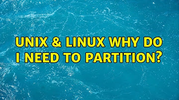 Unix & Linux: Why do I need to partition? (2 Solutions!!)