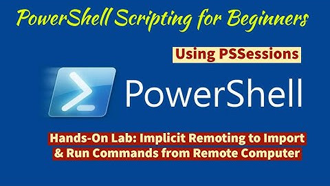 Module 10-Hands-On Lab B1: Implicit Remoting to Import and Run Commands from Remote Computer