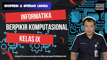 EKSPRESI & OPERASI LOGIKA   || BERPIKIR KOMPUTASIONAL  INFORMATIKA SMP KELAS 9  || FASE D