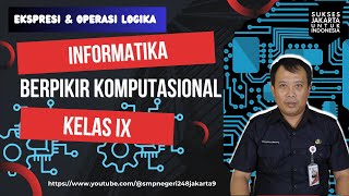 EKSPRESI & OPERASI LOGIKA   || BERPIKIR KOMPUTASIONAL  INFORMATIKA SMP KELAS 9  || FASE D