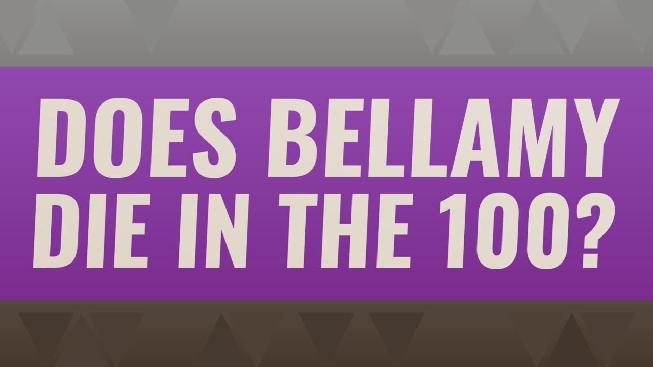 Does Bellamy die in the 100? YouTube