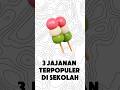 3 Jajanan Terpopuler di Sekolah Part 1