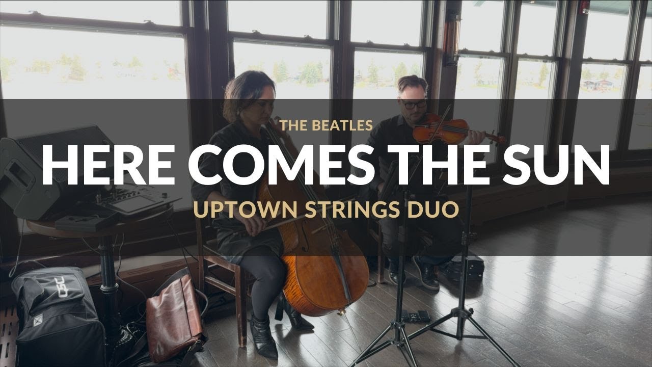Here Comes The Sun by The Beatles - Uptown Strings Toronto String Duo ...