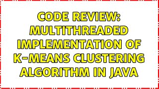 Code Review: Multithreaded implementation of K-means clustering algorithm in Java (2 Solutions!!)