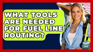 What Tools Are Needed For Fuel Line Routing? - Boat Life Masters