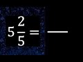 5 2/5 a fraccion impropia, convertir fracciones mixtas a impropia , 5 and 2/5 as a improper fraction