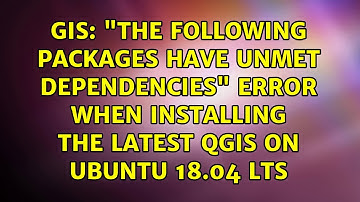 "The following packages have unmet dependencies" error when installing the latest QGIS on Ubuntu...