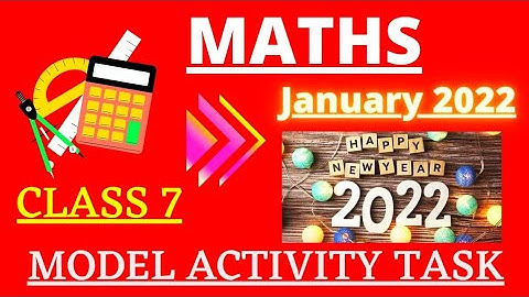CLASS 7 MATHEMATICS MODEL ACTIVITY TASK JANUARY 2022| MATH CLASS 7 MODEL ACTIVITY TASK JANUARY 2022
