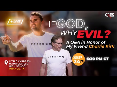 If God, Why Evil? A Q&A in Honor of My Friend Charlie Kirk - LIVE from Orange, TX