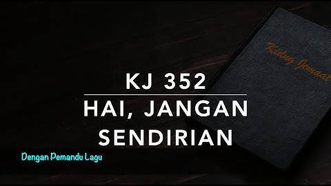 KJ 352 Hai, Jangan Sendirian (Ga niet alleen door ‘t leven) - Dengan Pemandu Lagu - Kidung Jemaat