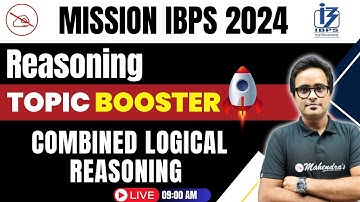 Mission IBPS 2024 | Combined Logical Reasoning | Reasoning | Mahendras