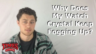 Why Does My Watch Crystal Keep Fogging Up?