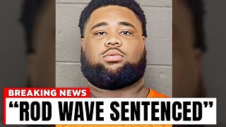 Rod Wave Sentenced, Goodbye Forever