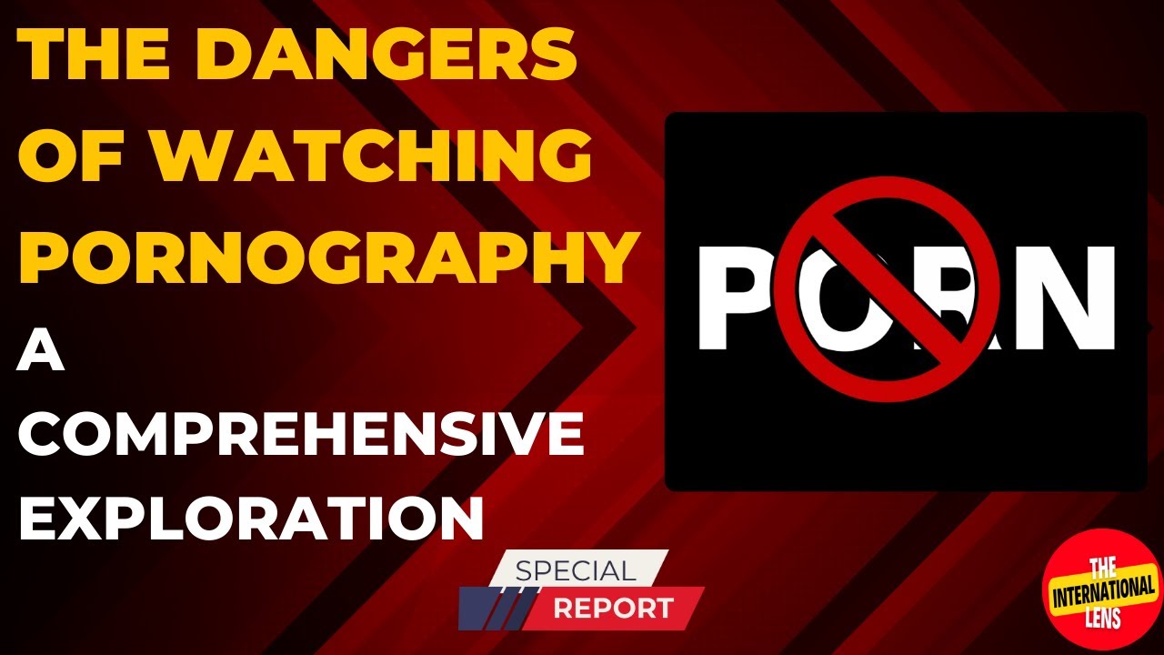 the-dangers-of-watching-pornography-a-comprehensive-exploration