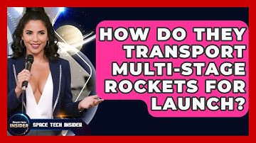 How Do They Transport Multi-stage Rockets For Launch? - Space Tech Insider