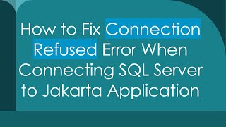 How to Fix Connection Refused Error When Connecting SQL Server to Jakarta Application