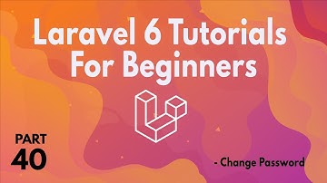 Laravel 6 Tutorials for Beginners (Part 40) - Change Password