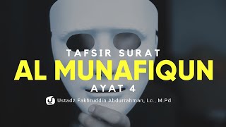 Tafsir Surat Al Munafiqun Ayat 4  - Ustadz Fakhruddin Abdurrahman Lc., M.Pd. -Kajian Tafsir Al Quran