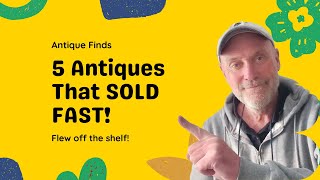 SOLD in Hours! 5 Antiques I Couldn’t Keep in Stock