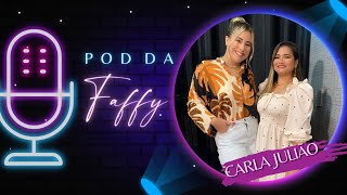 CARLA JULIÃO - POD DA FAFFY - #5