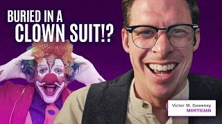I get a lot of strange requests but...has anyone asked to be buried in a clown suit?
