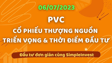 PVC - CỔ PHIẾU THƯỢNG NGUỒN, TRIỂN VỌNG & THỜI ĐIỂM ĐẦU TƯ- CHỨNG KHOÁN HÔM NAY - PHÂN TÍCH CỔ PHIẾU