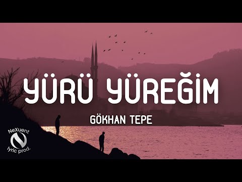 Gökhan Tepe Yürü Yüreğim Sözleri Lyrics