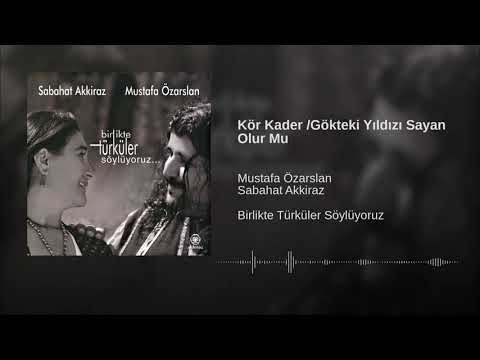 Sabahat Akkiraz \u0026 Mustafa Özarslan - Kör Kader / Gökteki Yıldızı Sayan Olur mu