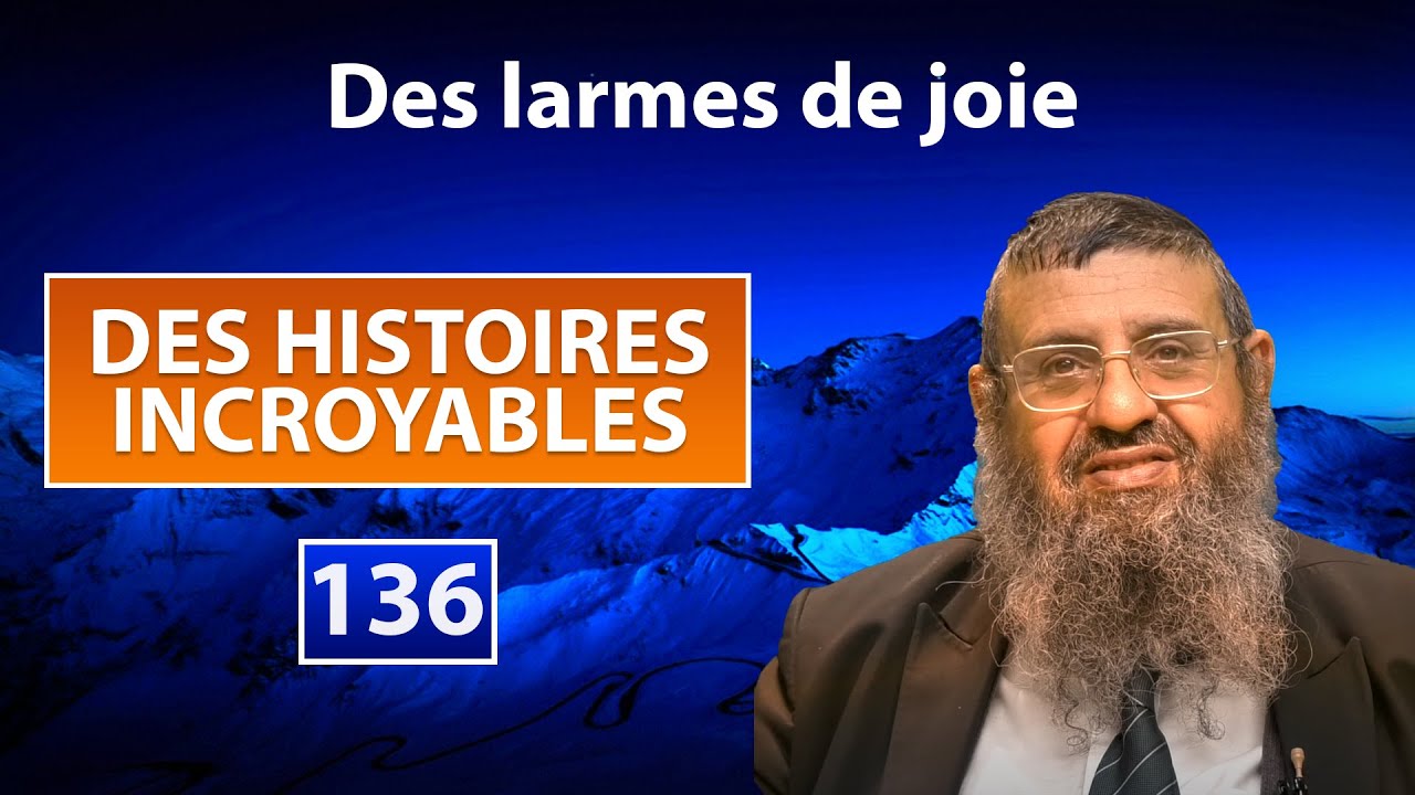 DES HISTOIRES INCROYABLES 136 - Des larmes de joie - Rav Itshak Attali