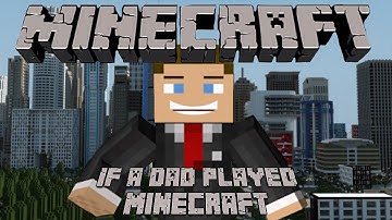 If A Dad Played Minecraft - Minecraft
