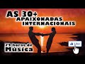 AS 30 MAIS APAIXONADAS INTERNACIONAIS/ROMÂNTICAS INTERNACIONAIS /The best romantic songs in english