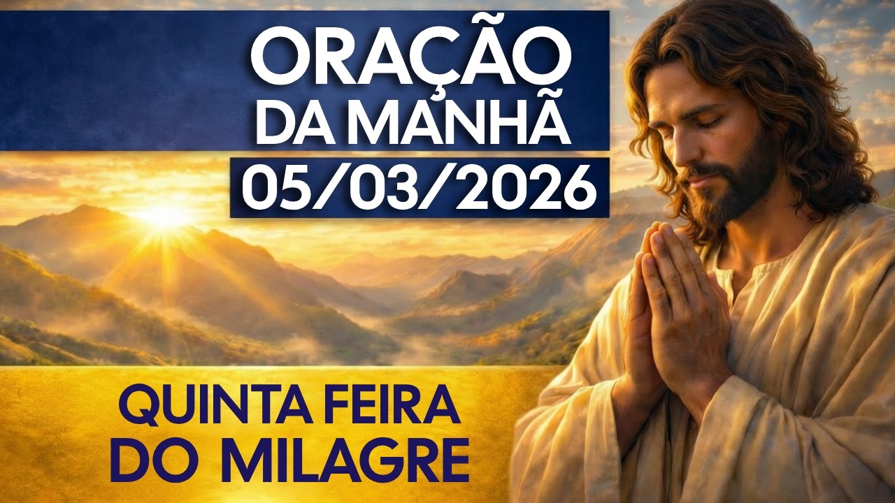 ORAÇÃO DA MANHÃ (05/03/2026) MILAGRE URGENTE HOJE | DEUS VAI AGIR EM TODAS AS ÁREAS DA SUA VIDA