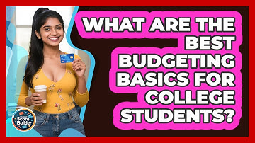 What Are The Best Budgeting Basics For College Students? - Student Score Builder