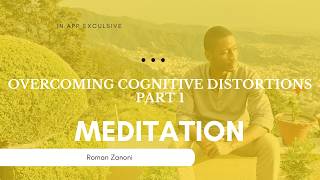 Overcoming Cognitive Distortions Part 1 | Meditation - Roman Zanoni